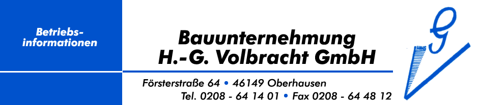 Bauunternehmung H.-G. Volbracht * Försterstraße 64 * 46149 Oberhausen * Tel. 0208 - 64 14 01 * Fax 0208 - 64 48 12
